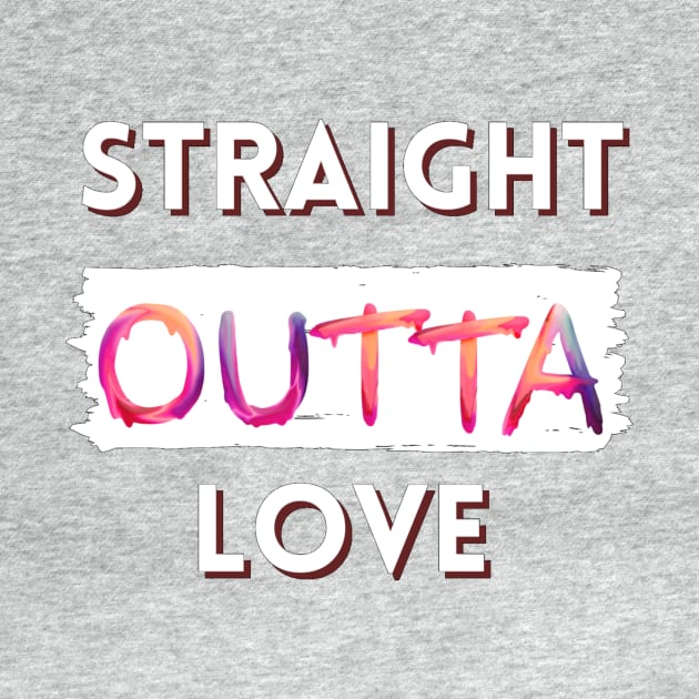 Straight outta love by Cozy infinity